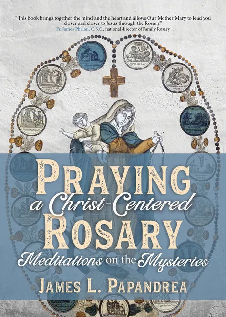 Praying a Christ-Centered Rosary: Meditations on the Mysteries - Paperback