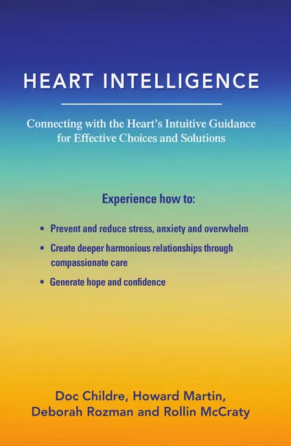 Heart Intelligence: Connecting with the Heart's Intuitive Guidance for Effective Choices and Solutions - Paperback
