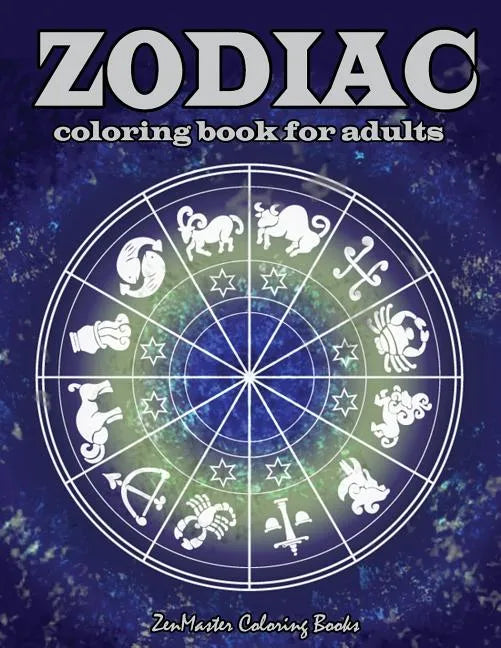 Zodiac Adult Coloring Book: Coloring Book For Adults Zodiac Signs With Relaxing Designs - Paperback