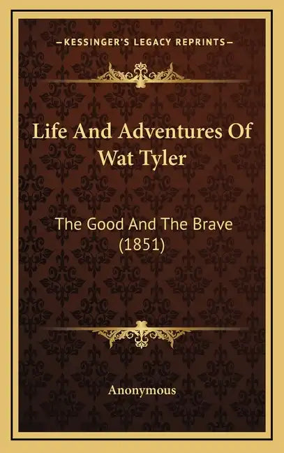 Life And Adventures Of Wat Tyler: The Good And The Brave (1851) - Hardcover