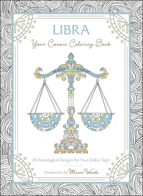 Libra: Your Cosmic Coloring Book: 24 Astrological Designs for Your Zodiac Sign! - Paperback