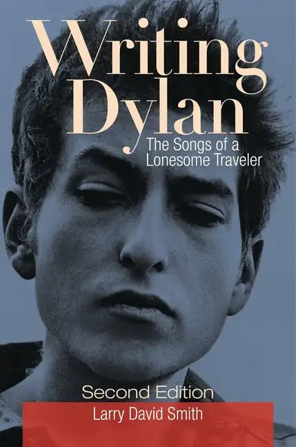 Writing Dylan: The Songs of a Lonesome Traveler - Hardcover