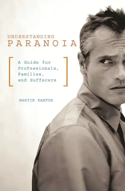 Understanding Paranoia: A Guide for Professionals, Families, and Sufferers - Hardcover
