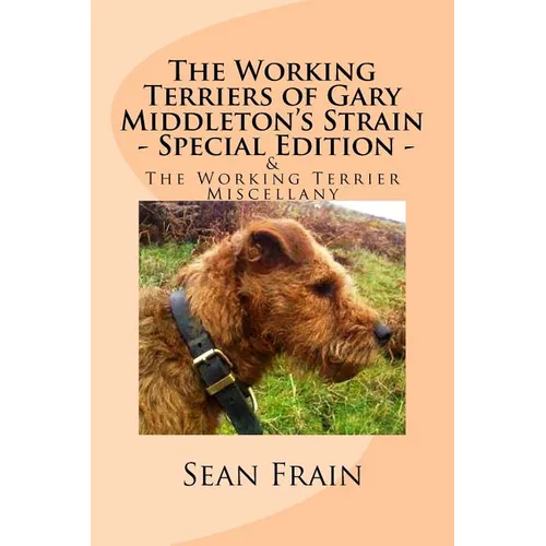 The Working Terriers of Gary Middleton's Strain - Special Edition: Also featuring The Working Terrier Miscellany - Paperback