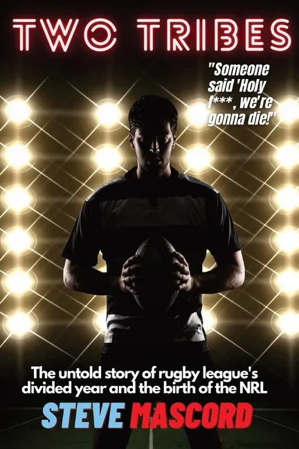 Two Tribes: The Untold Story of Rugby League's Divided Year and the Birth of the NRL - Paperback