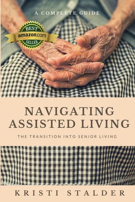 Navigating Assisted Living: The Transition into Senior Living - Paperback