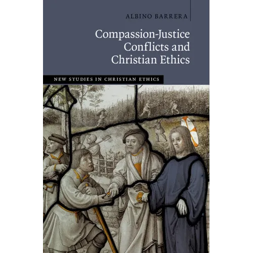 Compassion-Justice Conflicts and Christian Ethics - Hardcover