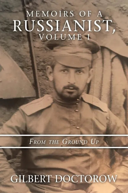 Memoirs of a Russianist, Volume I: From the Ground Up - Paperback