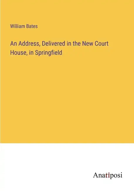 An Address, Delivered in the New Court House, in Springfield - Paperback