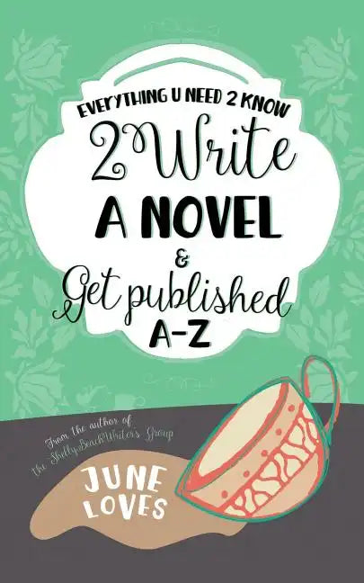 Everything U Need 2 Know 2 Write a Novel & Get Published A-Z - Paperback