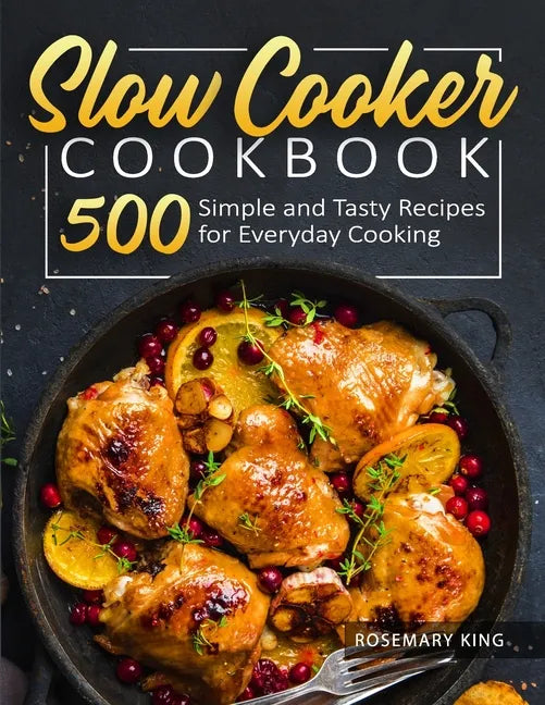 Slow Cooker Cookbook: 500 Simple and Tasty Recipes for Everyday Cooking - Paperback
