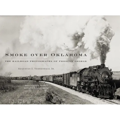Smoke Over Oklahoma: The Railroad Photographs of Preston George - Hardcover