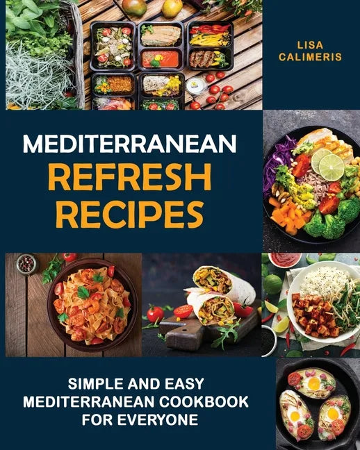 Mediterranean Refresh Recipes: Simple and Easy Mediterranean Cookbook for Everyone - Paperback