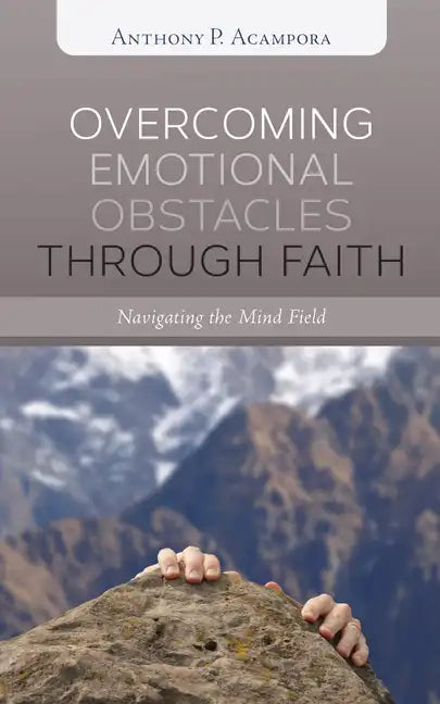 Overcoming Emotional Obstacles Through Faith: Navigating the Mind Field - Hardcover