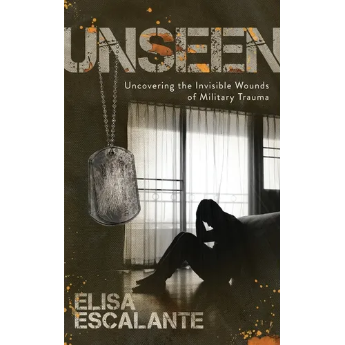 Unseen: Uncovering the Invisible Wounds of Military Trauma - Paperback