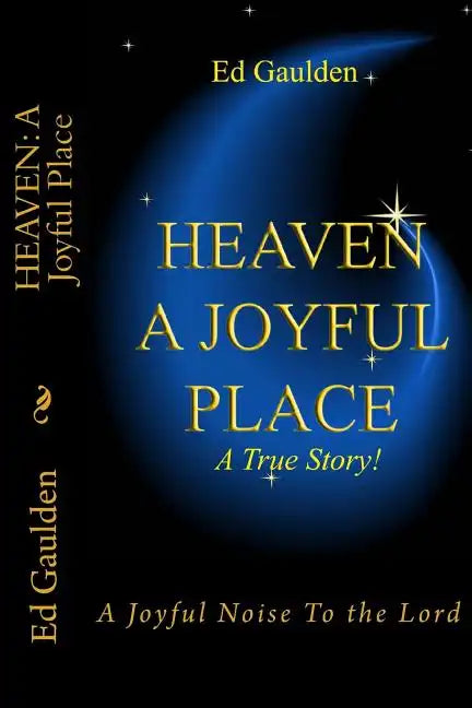 Heaven: A Joyful Place: A Joyful Noise To the Lord - Paperback