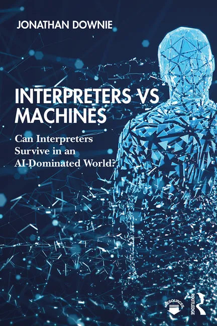 Interpreters Vs Machines: Can Interpreters Survive in an Ai-Dominated World? - Paperback