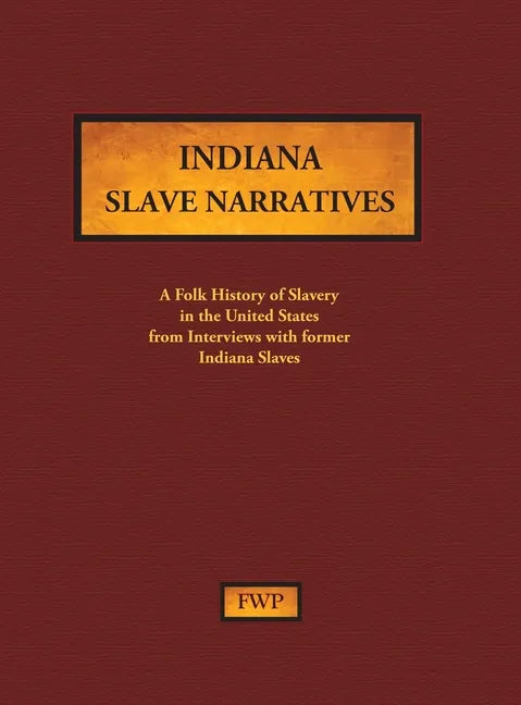 Indiana Slave Narratives: A Folk History of Slavery in the United States from Interviews with Former Slaves - Hardcover
