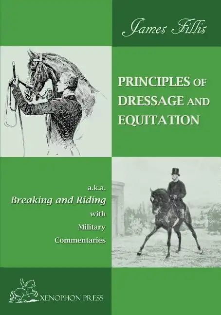 Principles of Dressage and Equitation: also known as "BREAKING AND RIDING' with military commentaries, The Definitive Edition - Paperback