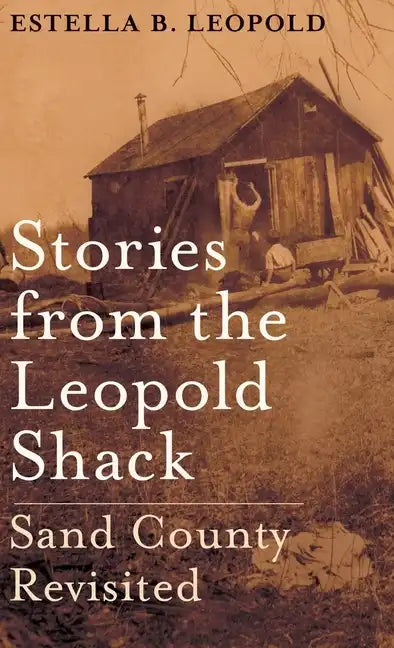 Stories from the Leopold Shack: Sand County Revisited - Hardcover