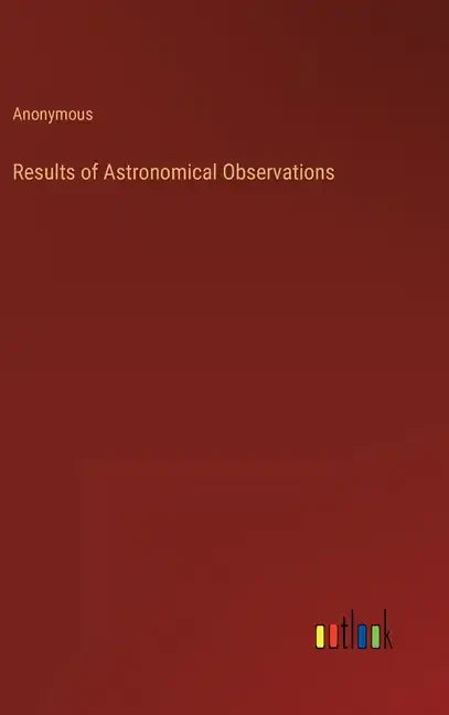 Results of Astronomical Observations - Hardcover