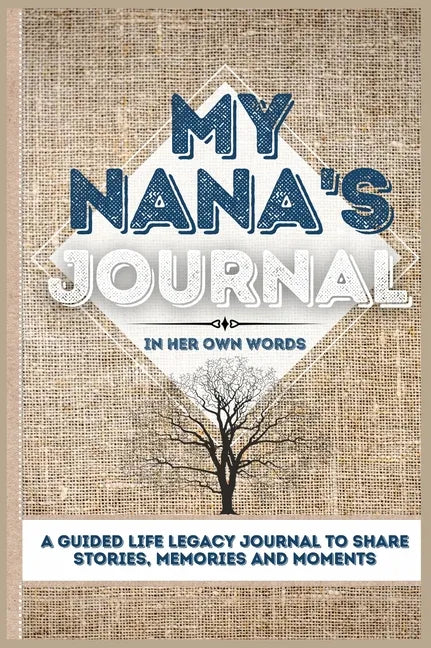 My Nana's Journal: A Guided Life Legacy Journal To Share Stories, Memories and Moments 7 x 10 - Hardcover