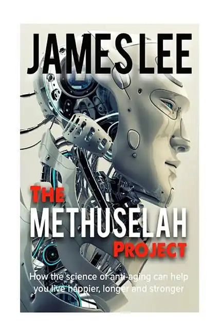The Methuselah Project - How the science of anti-aging can help you live happier, longer and stronger - Paperback