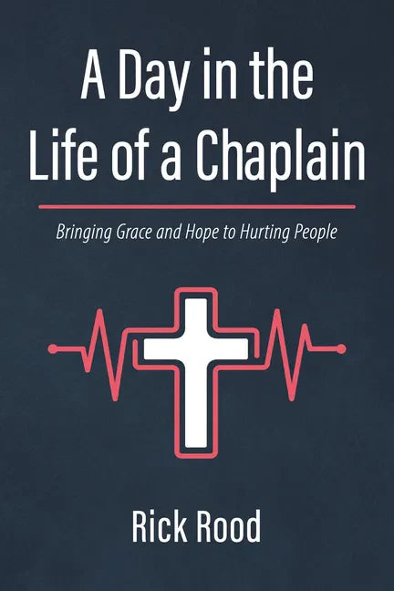 A Day in the Life of a Chaplain: Bringing Grace and Hope to Hurting People - Hardcover
