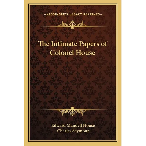The Intimate Papers of Colonel House - Paperback