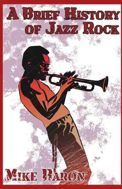 A Brief History of Jazz Rock - Paperback