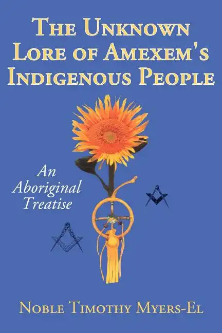 The Unknown Lore of Amexem's Indigenous People: An Aboriginal Treatise - Paperback