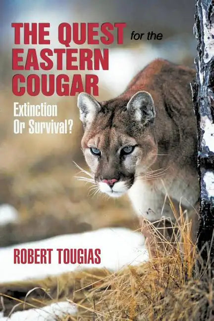 The Quest For The Eastern Cougar: Extinction Or Survival? - Paperback