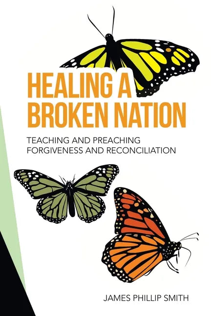 Healing a Broken Nation: Teaching and Preaching Forgiveness and Reconciliation - Paperback