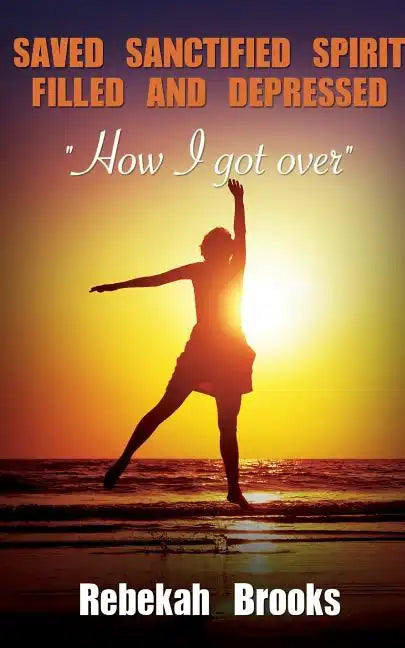 Saved, Sanctified, Spirit filled, and Depressed - Paperback