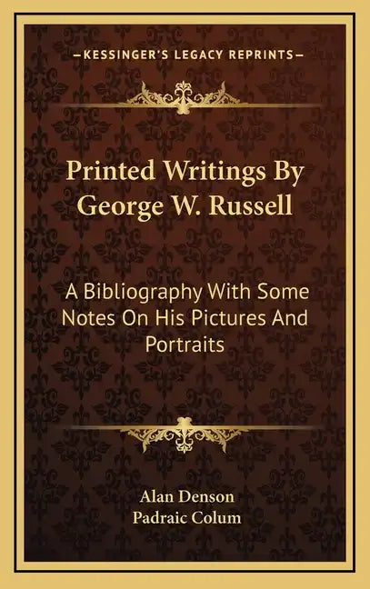 Printed Writings by George W. Russell: A Bibliography with Some Notes on His Pictures and Portraits - Hardcover