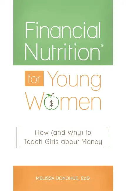 Financial NutritionÂ(R) for Young Women: How (and Why) to Teach Girls about Money - Hardcover