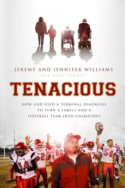 Tenacious: How God Used a Terminal Diagnosis to Turn a Family and a Football Team Into Champions - Paperback