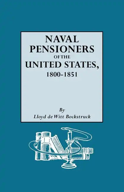Naval Pensioners of the United States, 1800-1851 - Paperback
