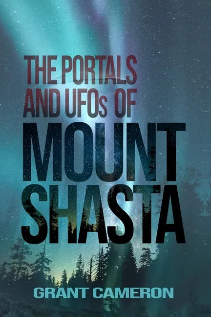 THE PORTALS AND UFOs OF MOUNT SHASTA - Paperback