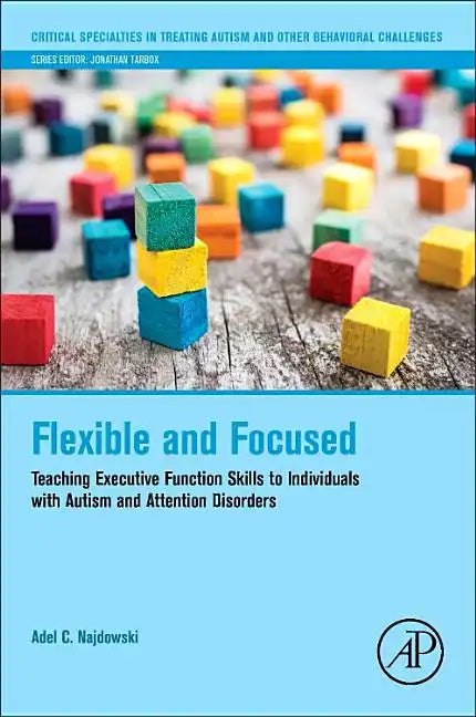 Flexible and Focused: Teaching Executive Function Skills to Individuals with Autism and Attention Disorders - Paperback