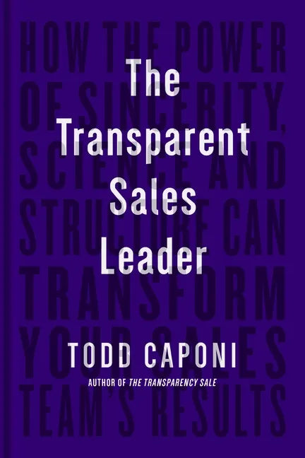 The Transparent Sales Leader: How the Power of Sincerity, Science & Structure Can Transform Your Sales Team's Results - Hardcover