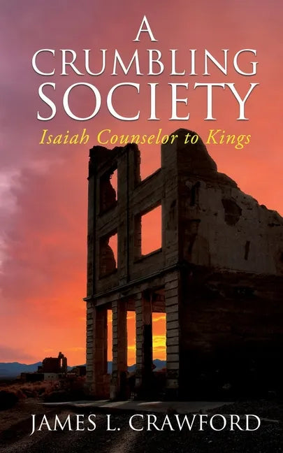A Crumbling Society: Isaiah, Counselor To Kings - Paperback