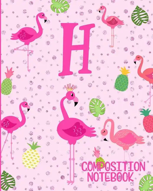 Composition Notebook H: Pink Flamingo Initial H Composition Wide Ruled Notebook - Paperback