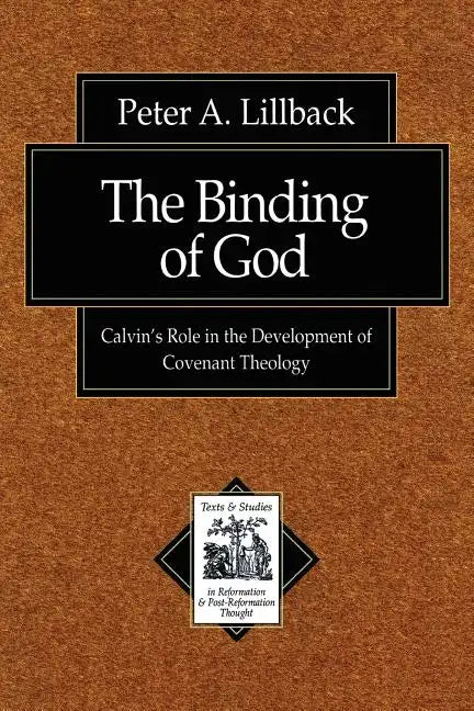 The Binding of God: Calvin's Role in the Development of Covenant Theology - Paperback