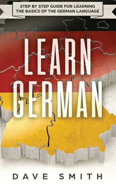 Learn German: Step by Step Guide For Learning The Basics of The German Language - Hardcover