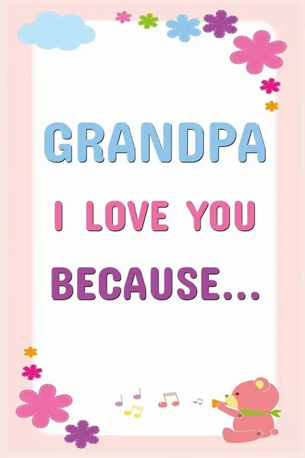 Grandpa I Love You Because: Prompted Fill In The Blanks Books For Kids To Write About Their Grandfather: Perfect Father's Day And Birthday Gifts F - Paperback
