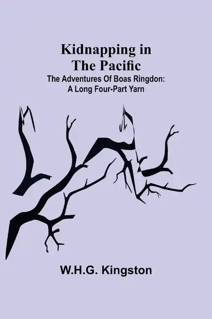 Kidnapping in the Pacific;The Adventures of Boas Ringdon: A long four-part Yarn - Paperback