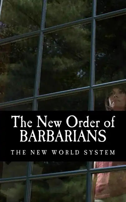 The New Order of Barbarians: The New World System - Paperback