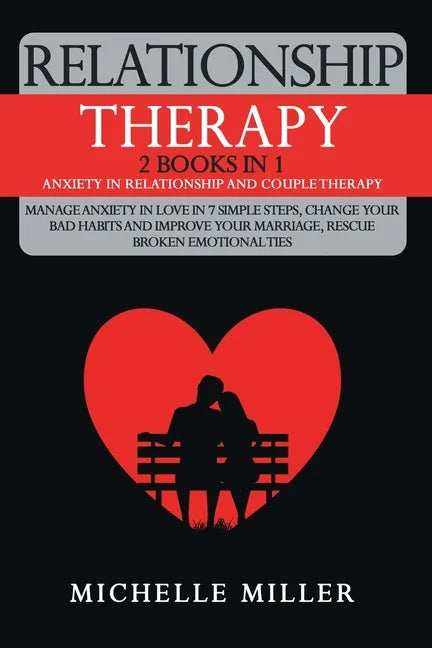 Relationship Therapy: 2 Books in 1: Anxiety in Relationship and Couple Therapy. Manage Anxiety in Love in 7 Simple Steps, Change Your Bad Ha - Paperback