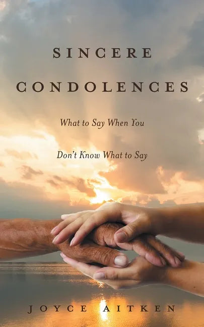 Sincere Condolences: What to Say When You Don't Know What to Say - Paperback